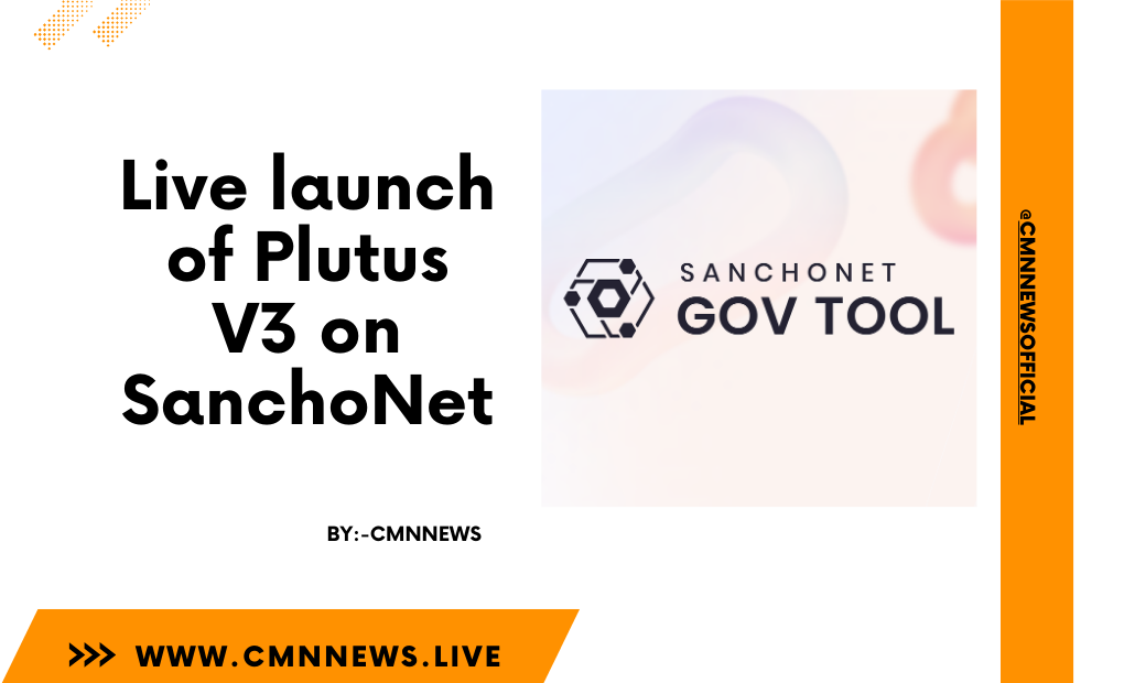 Live Launch Of Plutus V3 On SanchoNet - CMN | Latest Cryptocurrency News Today | Live Crypto Price