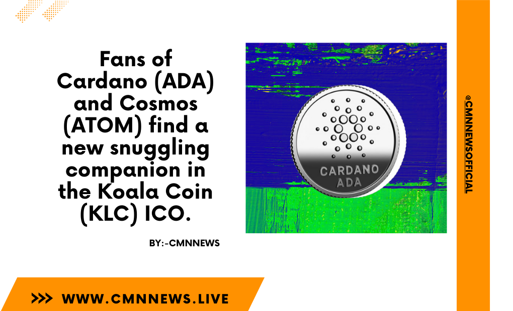Fans Of Cardano (ADA) And Cosmos (ATOM) Find A New Snuggling Companion In The Koala Coin (KLC) ICO. - CMN | Latest Cryptocurrency News Today | Live Crypto Price